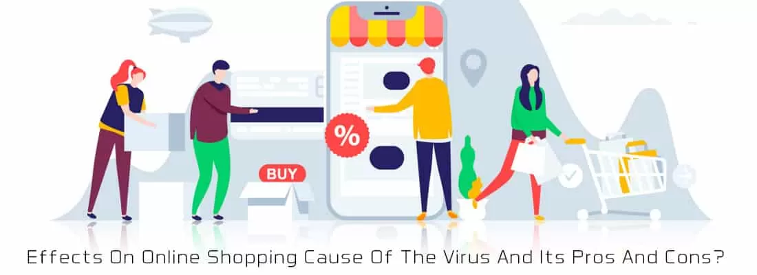 Effects On Online Shopping Cause Of The Virus And Its Pros And Cons?