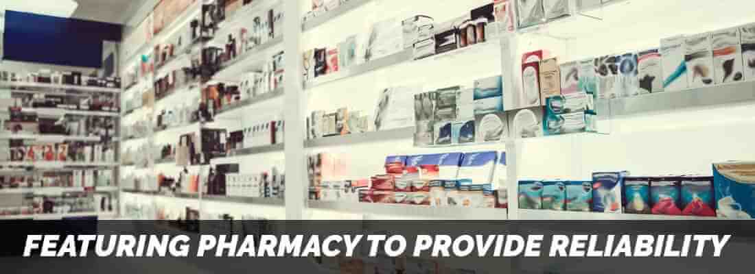 Featuring Pharmacy To Provide Reliability