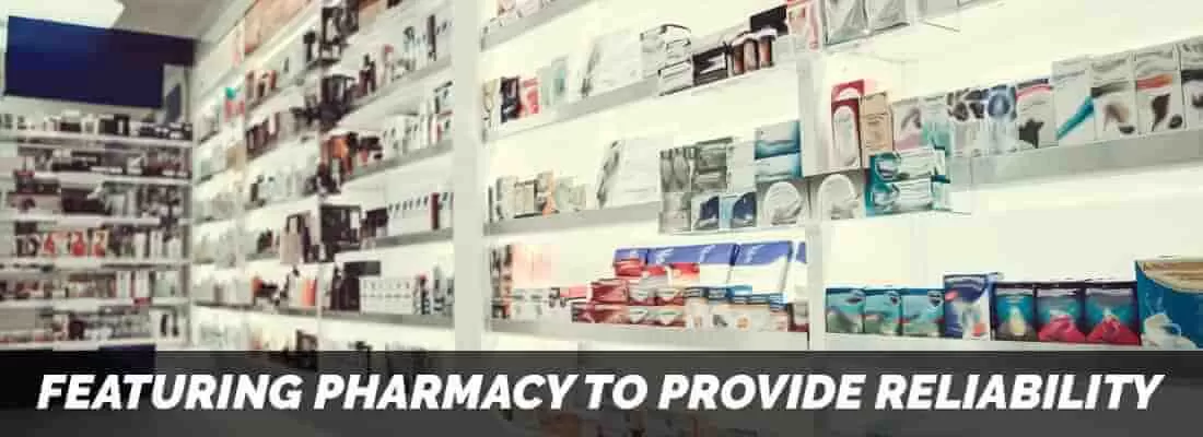 Featuring Pharmacy To Provide Reliability