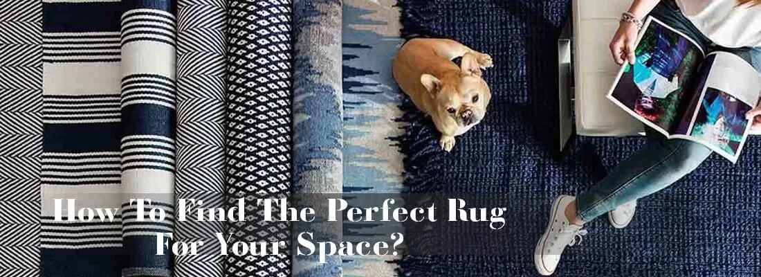 How To Find The Perfect Rug For Your Space?