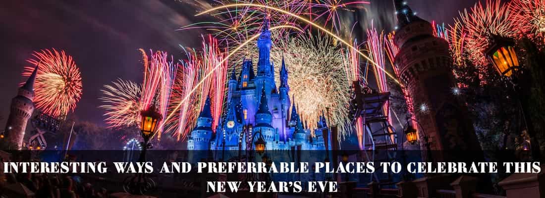 Interesting Ways And Preferrable Places To Celebrate This New Year’s Eve