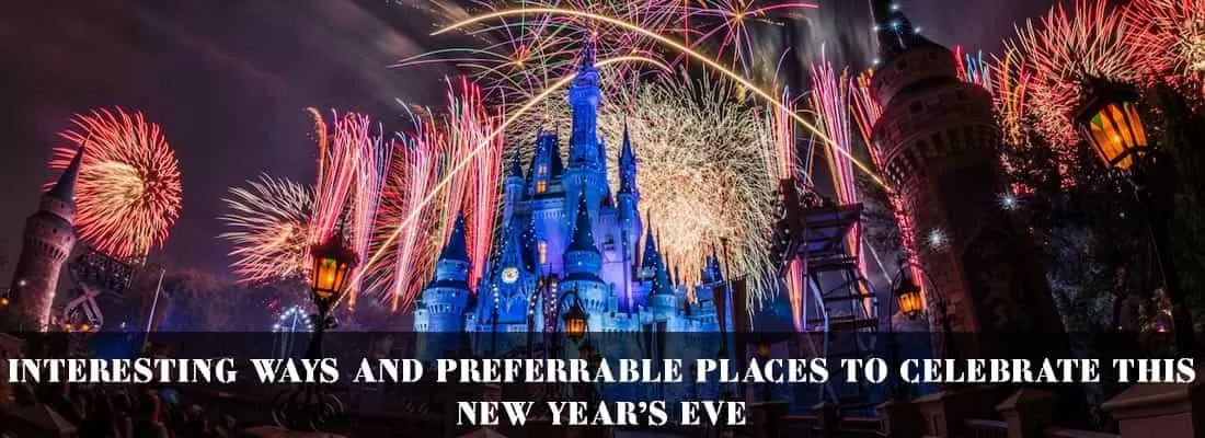 Interesting Ways And Preferrable Places To Celebrate This New Yearâ€™s Eve