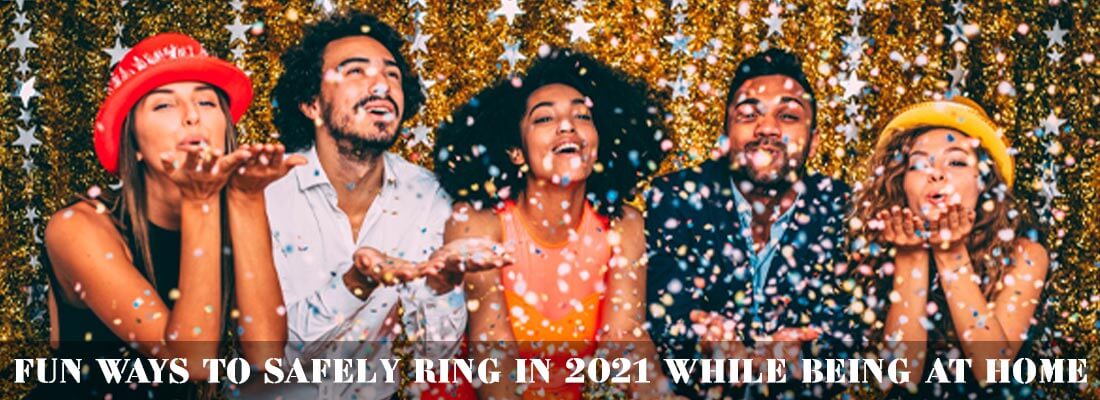 Fun Ways To Safely Ring In 2021 While Being At Home