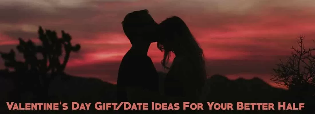 Valentine’s Day Gift/Date Ideas For Your Better Half