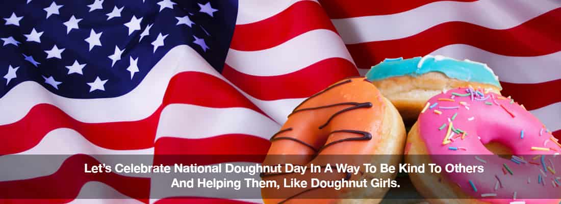 Let’s Celebrate National Doughnut Day In A Way To Be Kind To Others And Helping Them, Like Doughnut Girls